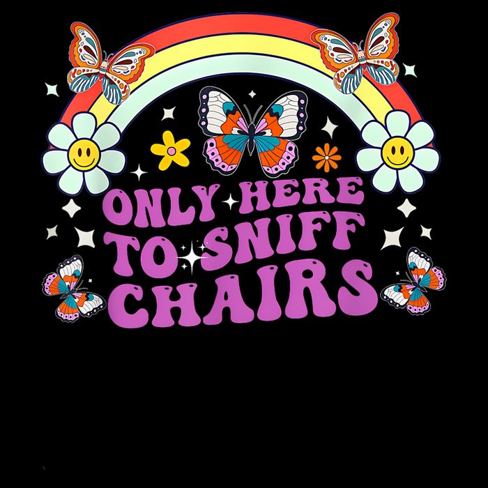 Funny Embarrassing Inappropriate Only Here To Sniff Chairs T-Shirt
