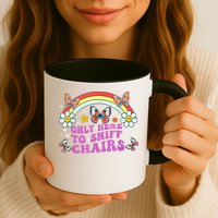 Funny Embarrassing Inappropriate Only Here To Sniff Chairs Mug