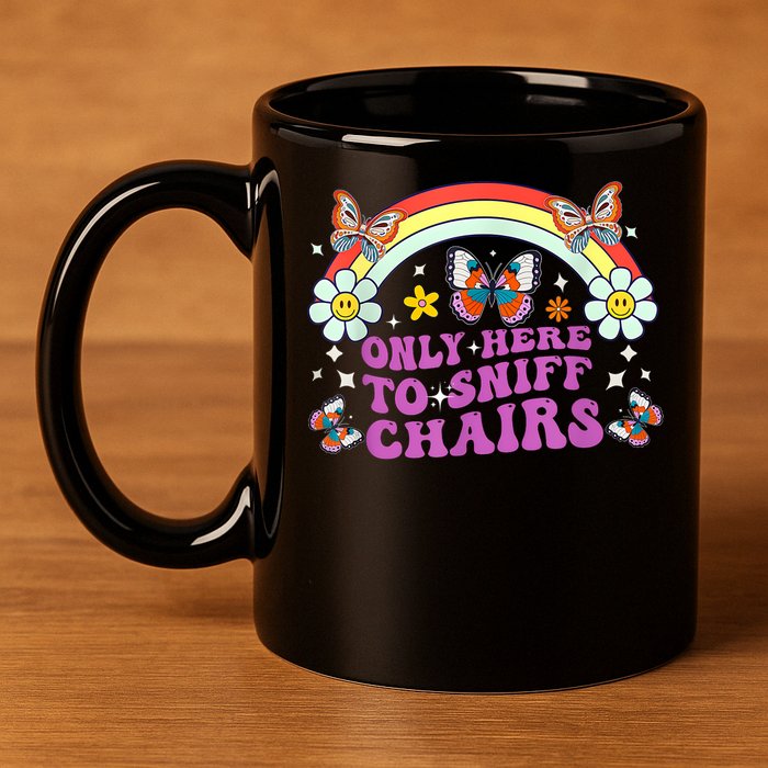 Funny Embarrassing Inappropriate Only Here To Sniff Chairs 11oz C Handle Ceramic Mug