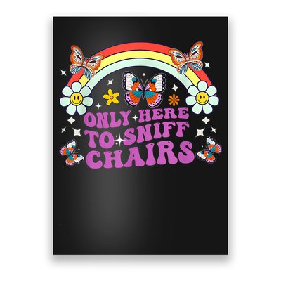 Funny Embarrassing Inappropriate Only Here To Sniff Chairs Poster