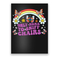 Funny Embarrassing Inappropriate Only Here To Sniff Chairs Poster