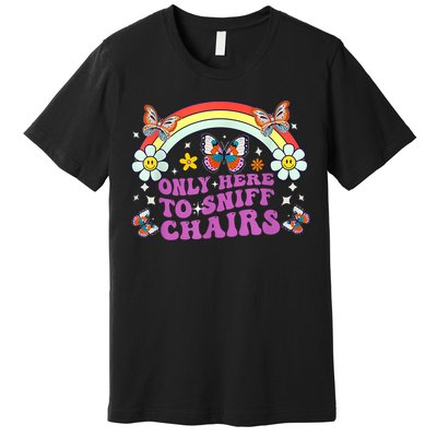 Funny Embarrassing Inappropriate Only Here To Sniff Chairs Premium T-Shirt