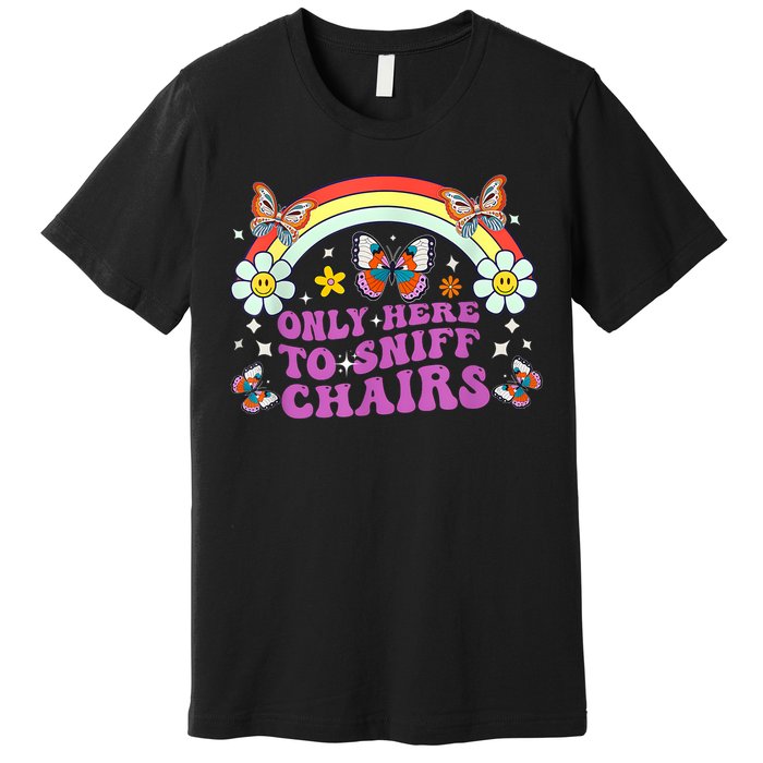 Funny Embarrassing Inappropriate Only Here To Sniff Chairs Premium T-Shirt
