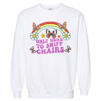Funny Embarrassing Inappropriate Only Here To Sniff Chairs Garment-Dyed Sweatshirt