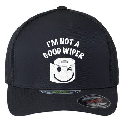 Funny Embarrassing IM Not A Good Wiper Humor Flexfit Unipanel Trucker Cap