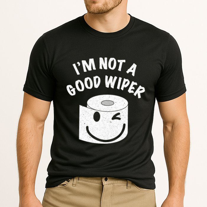 Funny Embarrassing IM Not A Good Wiper Humor Performance Shirt