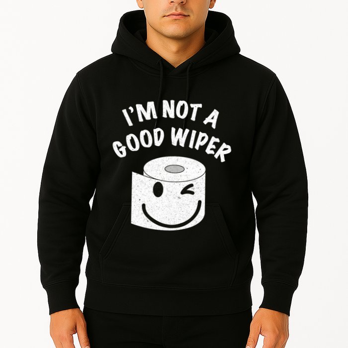 Funny Embarrassing IM Not A Good Wiper Humor Hoodie