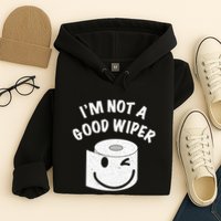 Funny Embarrassing IM Not A Good Wiper Humor Hoodie