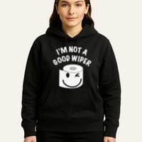 Funny Embarrassing IM Not A Good Wiper Humor Hoodie