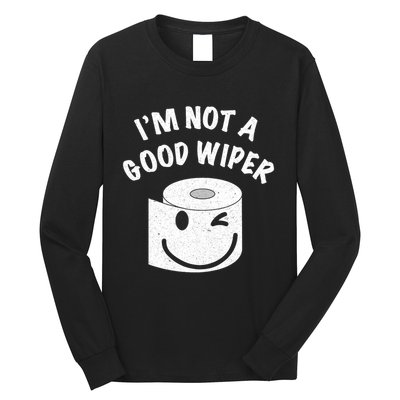 Funny Embarrassing IM Not A Good Wiper Humor Long Sleeve Shirt