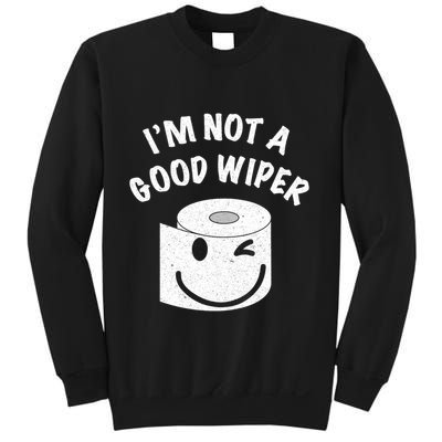 Funny Embarrassing IM Not A Good Wiper Humor Sweatshirt