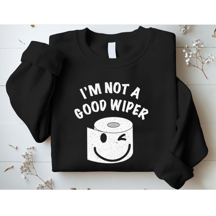 Funny Embarrassing IM Not A Good Wiper Humor Sweatshirt