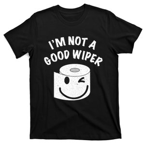 Funny Embarrassing IM Not A Good Wiper Humor T-Shirt