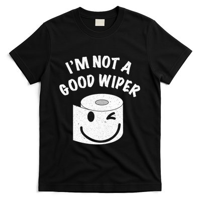 Funny Embarrassing IM Not A Good Wiper Humor T-Shirt