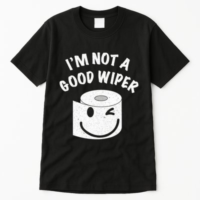 Funny Embarrassing IM Not A Good Wiper Humor Tall T-Shirt