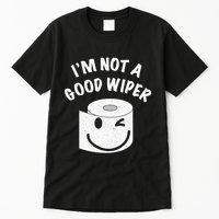Funny Embarrassing IM Not A Good Wiper Humor Tall T-Shirt