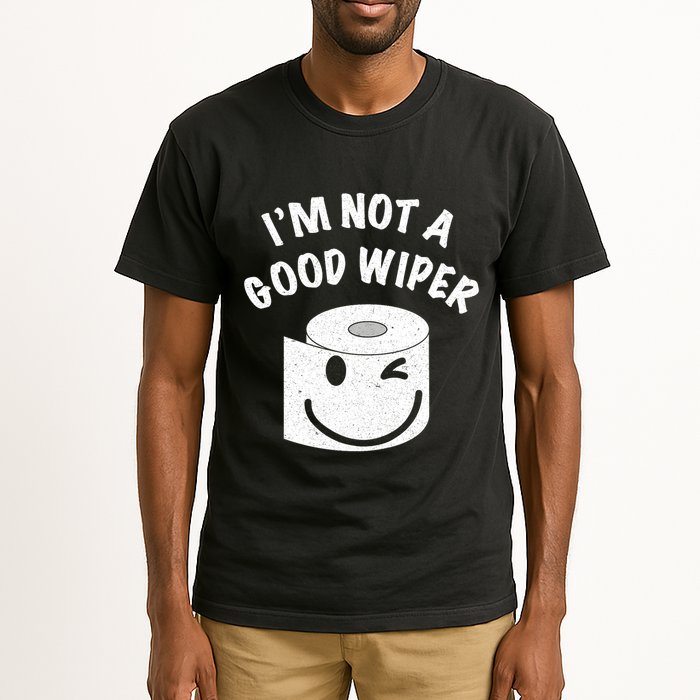 Funny Embarrassing IM Not A Good Wiper Humor Tall T-Shirt