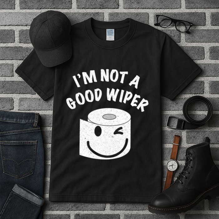 Funny Embarrassing IM Not A Good Wiper Humor Tall T-Shirt