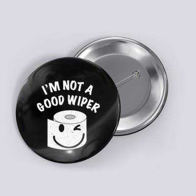 Funny Embarrassing IM Not A Good Wiper Humor Button