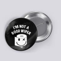 Funny Embarrassing IM Not A Good Wiper Humor Button