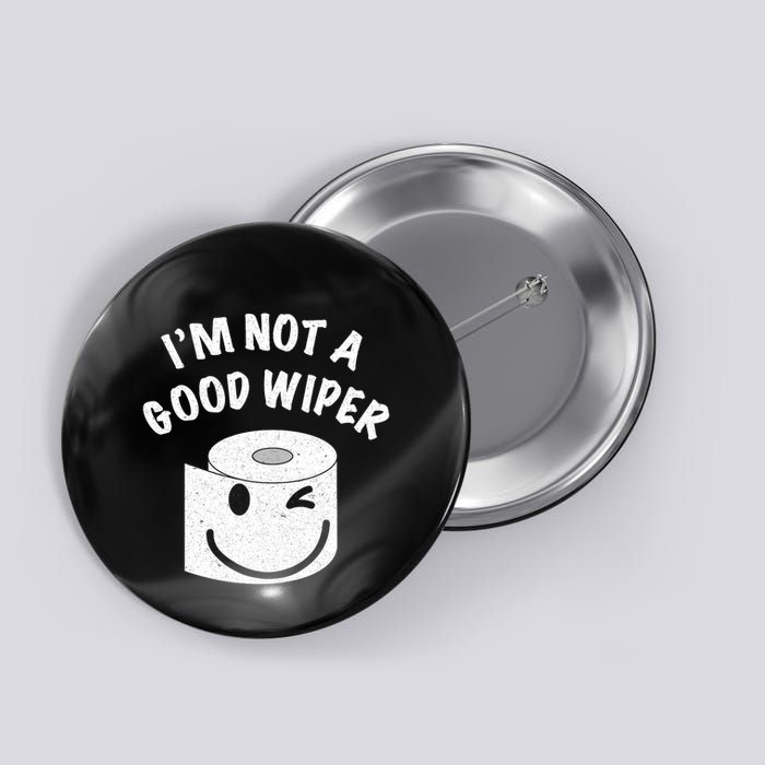 Funny Embarrassing IM Not A Good Wiper Humor Button