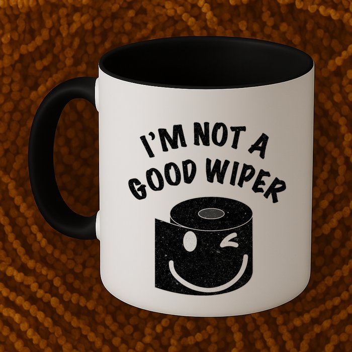 Funny Embarrassing IM Not A Good Wiper Humor Mug