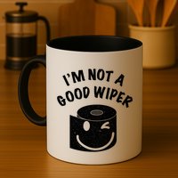 Funny Embarrassing IM Not A Good Wiper Humor Mug