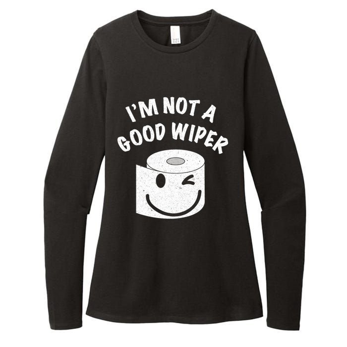 Funny Embarrassing IM Not A Good Wiper Humor Womens CVC Long Sleeve Shirt