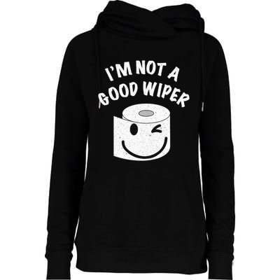 Funny Embarrassing IM Not A Good Wiper Humor Womens Funnel Neck Pullover Hood