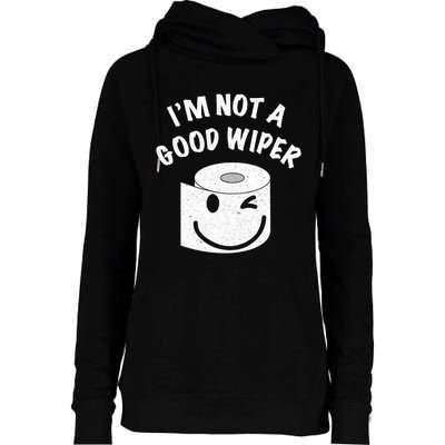 Funny Embarrassing IM Not A Good Wiper Humor Womens Funnel Neck Pullover Hood