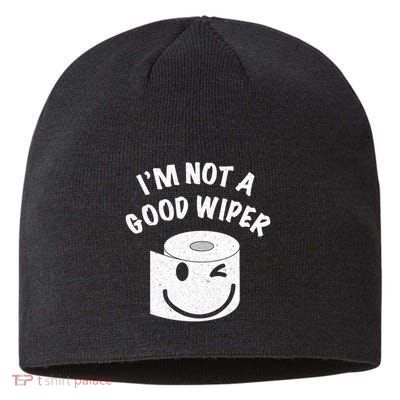Funny Embarrassing IM Not A Good Wiper Humor Sustainable Beanie