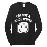 Funny Embarrassing IM Not A Good Wiper Humor Tall Long Sleeve T-Shirt