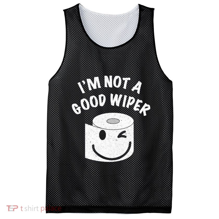 Funny Embarrassing IM Not A Good Wiper Humor Mesh Reversible Basketball Jersey Tank