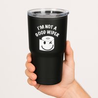 Funny Embarrassing IM Not A Good Wiper Humor Tumbler