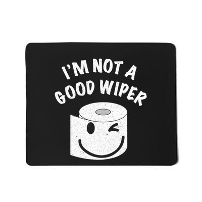 Funny Embarrassing IM Not A Good Wiper Humor Mousepad