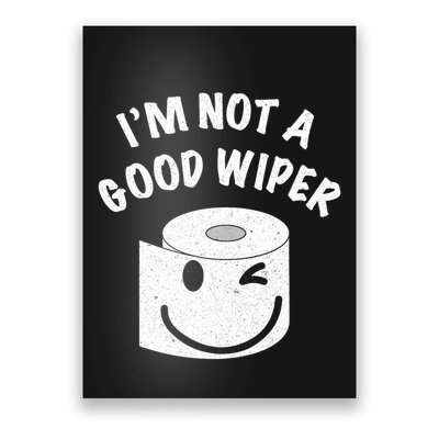 Funny Embarrassing IM Not A Good Wiper Humor Poster