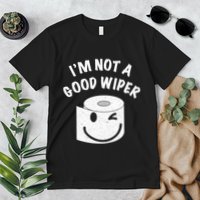 Funny Embarrassing IM Not A Good Wiper Humor Premium T-Shirt