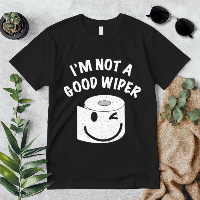 Funny Embarrassing IM Not A Good Wiper Humor Premium T-Shirt