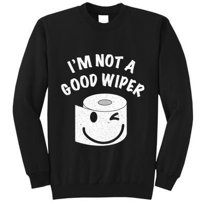 Funny Embarrassing IM Not A Good Wiper Humor Tall Sweatshirt