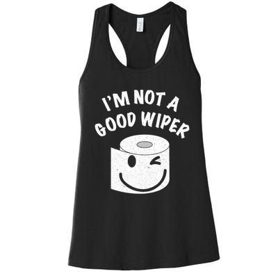 Funny Embarrassing IM Not A Good Wiper Humor Women's Racerback Tank