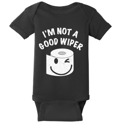 Funny Embarrassing IM Not A Good Wiper Humor Baby Bodysuit