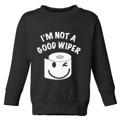 Funny Embarrassing IM Not A Good Wiper Humor Toddler Sweatshirt