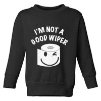 Funny Embarrassing IM Not A Good Wiper Humor Toddler Sweatshirt