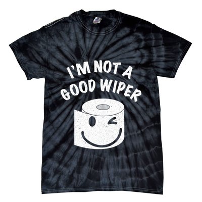 Funny Embarrassing IM Not A Good Wiper Humor Tie-Dye T-Shirt