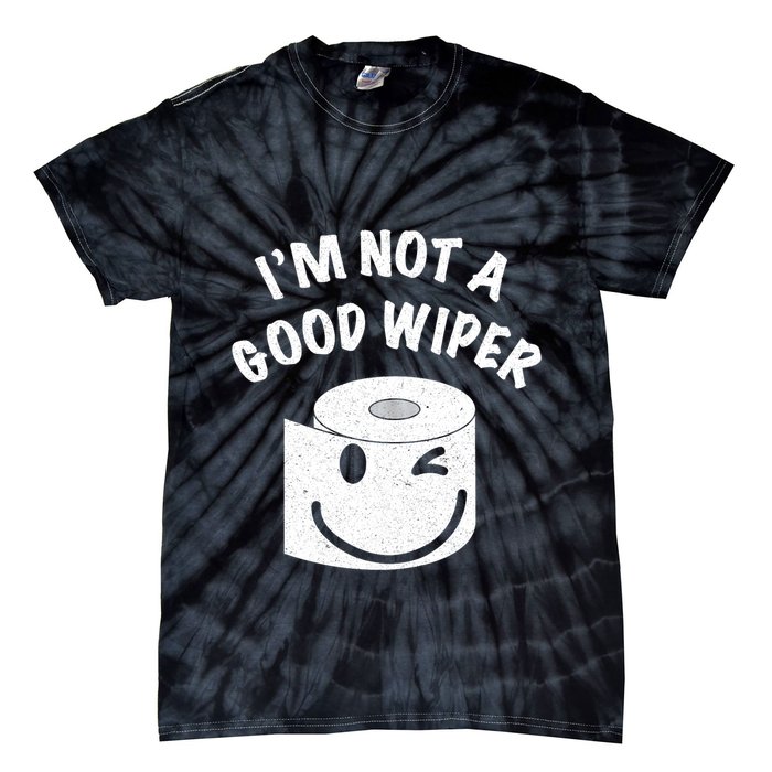Funny Embarrassing IM Not A Good Wiper Humor Tie-Dye T-Shirt