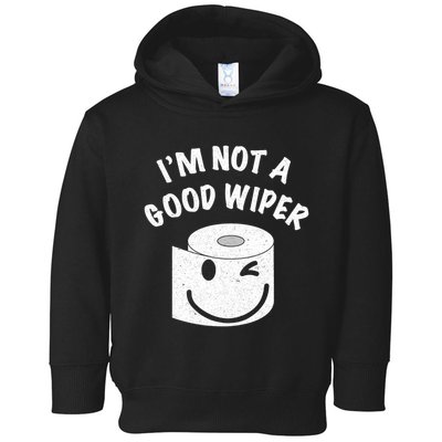 Funny Embarrassing IM Not A Good Wiper Humor Toddler Hoodie