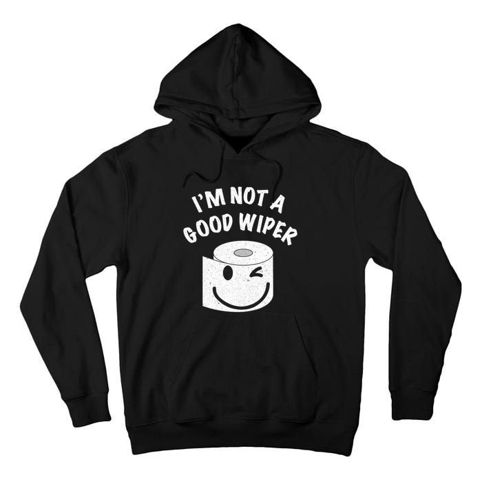 Funny Embarrassing IM Not A Good Wiper Humor Tall Hoodie