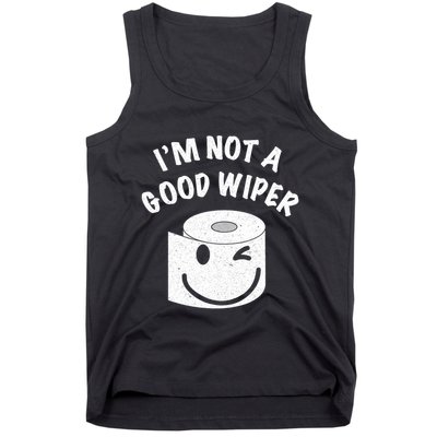 Funny Embarrassing IM Not A Good Wiper Humor Tank Top