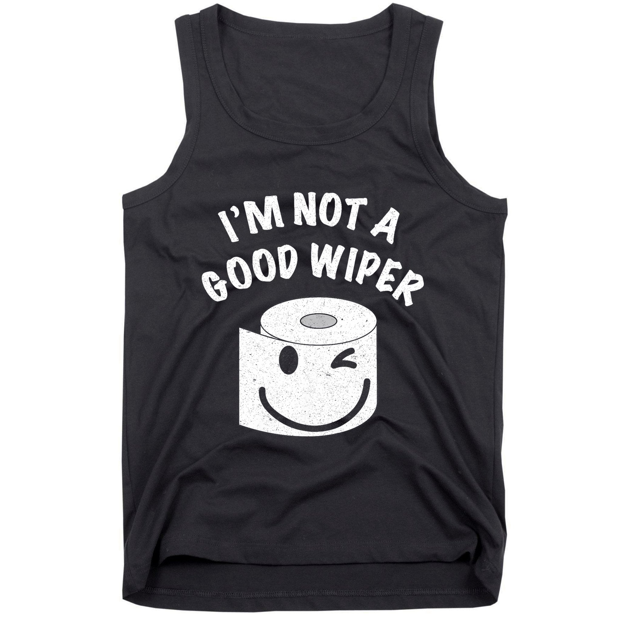 Funny Embarrassing IM Not A Good Wiper Humor Tank Top