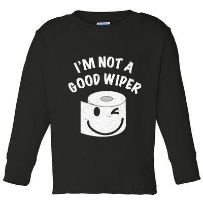 Funny Embarrassing IM Not A Good Wiper Humor Toddler Long Sleeve Shirt